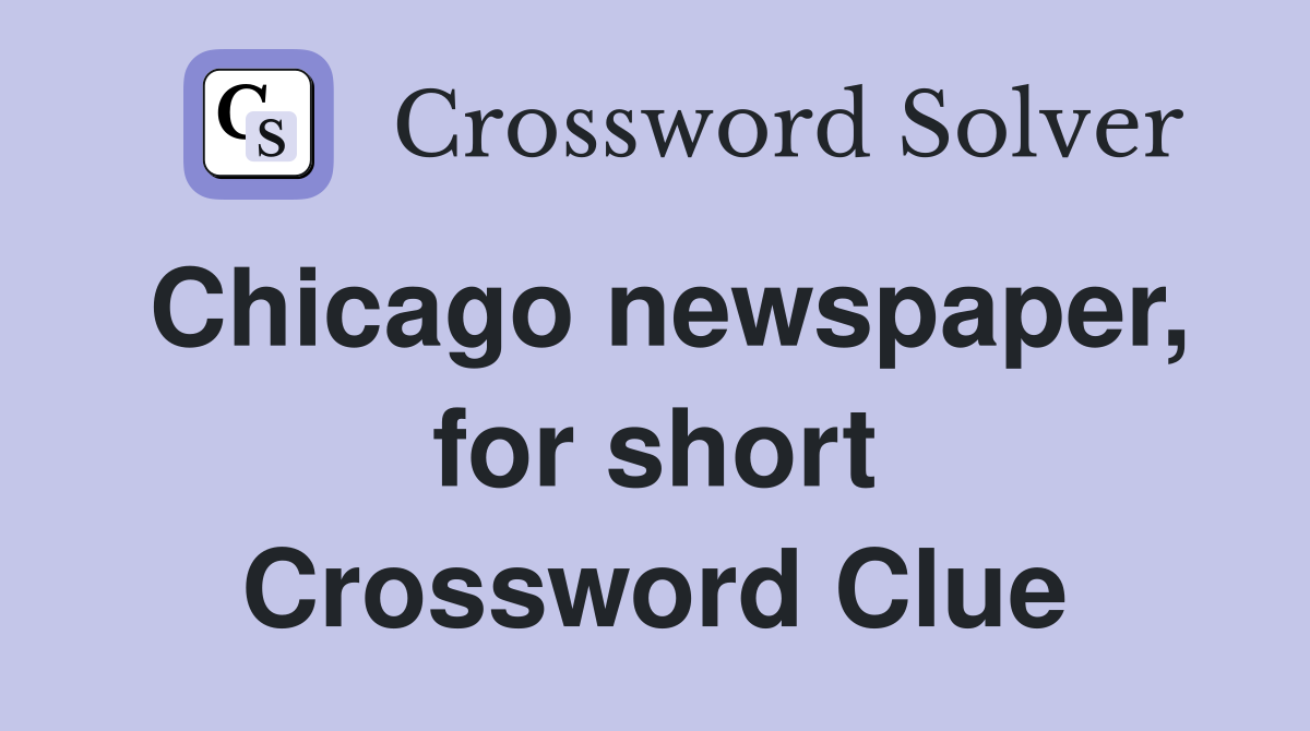 Chicago newspaper for short crossword clue answers crossword solver